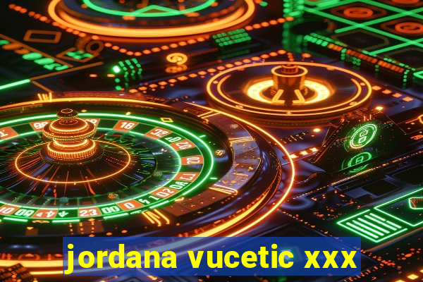 jordana vucetic xxx